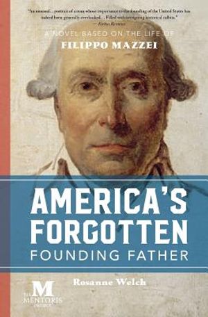America's Forgotten Founding Father: A Novel Based on the Life of Filippo Mazzei image number 0