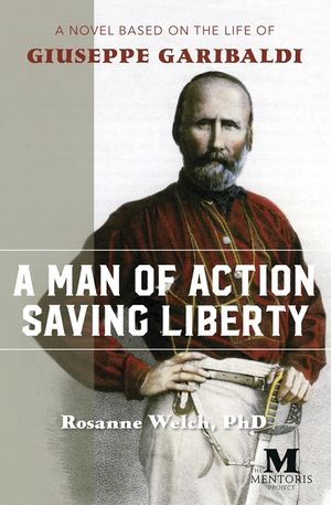 A Man of Action Saving Liberty: A Novel Based on the Life of Giuseppe Garibaldi image number 0