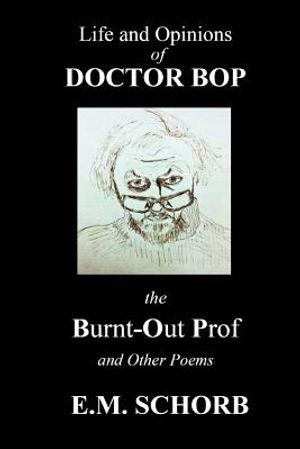 Life and Opinions of Dr. Bop The Burnt Out Prof and Other Poems image number 0