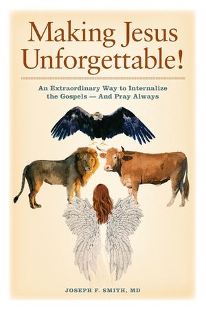 Making Jesus Unforgettable!: An Extraordinary Way to Internalize the Gospels-And Pray Always image number 0