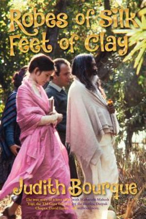 Robes of Silk Feet of Clay: The True Story of a Love Affair with Maharishi Mahesh Yogi the Beatles TM Guru image number 0