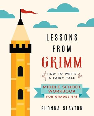 Lessons From Grimm: How To Write a Fairy Tale Middle School Workbook Grades 6-8 image number 0