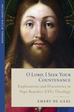 O Lord, I Seek Your Countenance: Explorations and Discoveries in Pope Benedict XVI's Theology image number 0