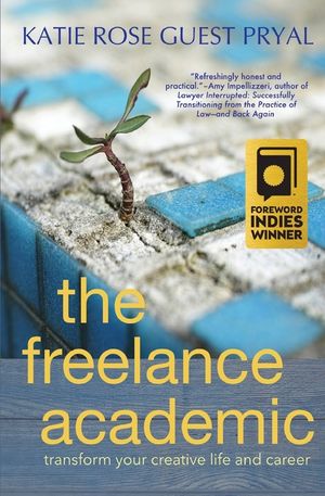 The Freelance Academic: Transform Your Creative Life and Career image number 0