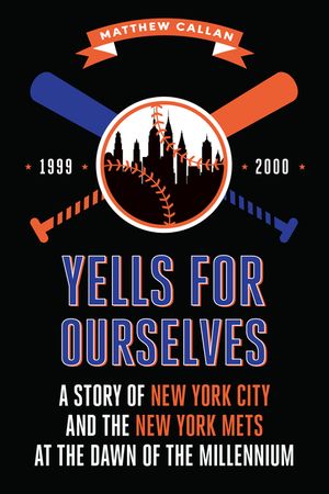 Yells for Ourselves: A Story of New York City and the New York Mets at the Dawn of the Millennium image number 0