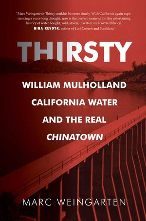 Thirsty: William Mulholland, California Water, and the Real Chinatown image number 0