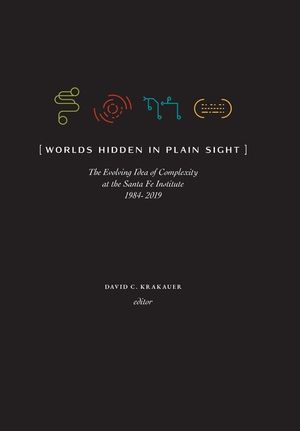 Worlds Hidden in Plain Sight: The Evolving Idea of Complexity at the Santa Fe Institute, 1984-2019 image number 0