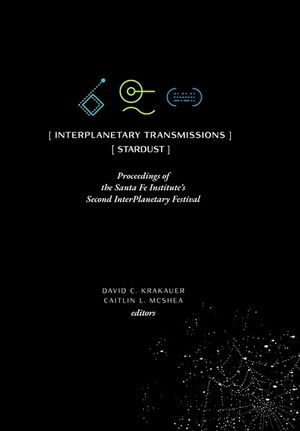 InterPlanetary Transmissions: Proceedings of the Santa Fe Institute's Second InterPlanetary Festival image number 0
