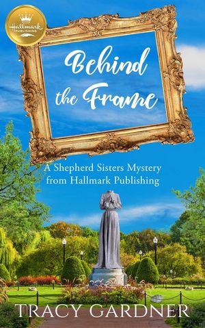 Behind the Frame: A Shepherd Sisters Mystery from Hallmark Publishing image number 0