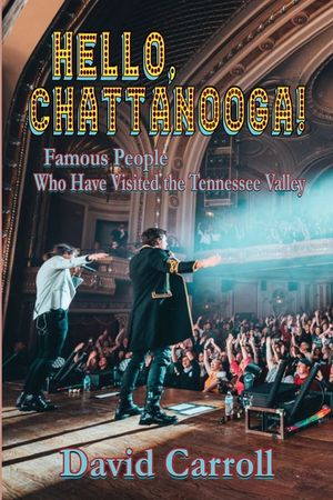 Hello, Chattanooga!: Famous People Who Have Visited the Tennessee Valley image number 0