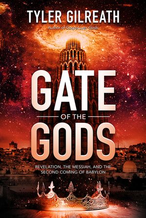 Gate of the Gods: Revelation, the Messiah, and the Second Coming of Babylon image number 0