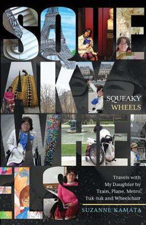 Squeaky Wheels: Travels with My Daughter by Train, Plane, Metro, Tuk-tuk and Wheelchair image number 0