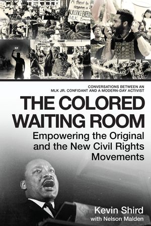 The Colored Waiting Room: Empowering the Original and the New Civil Rights Movements; Conversations Between an Mlk Jr. Confidant and a Modern-Da image number 0