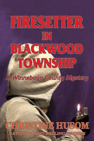 Firesetter In Blackwood Township: A Winnebago County Mystery image number 0
