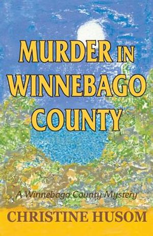 Murder in Winnebago County: A Winnebago County Mystery image number 0