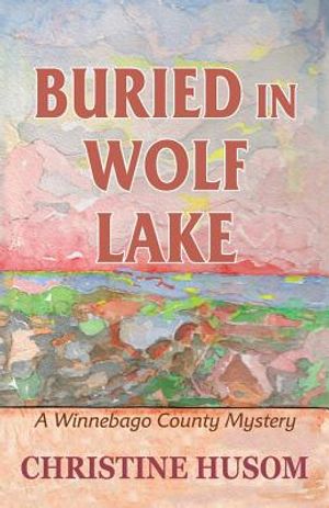 Buried In Wolf Lake: A Winnebago County Mystery image number 0
