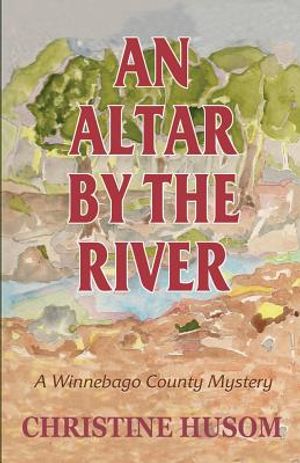 An Altar By The River: A Winnebago County Mystery image number 0