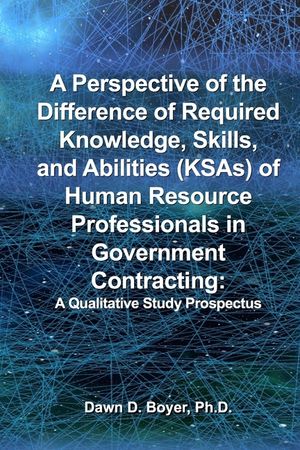 A Perspective of the Difference of Required Knowledge, Skills, and Abilities (Ksas) of Human Resource Professionals in Government Contracting: A Quali image number 0