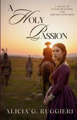 A Holy Passion: A Novel of David Brainerd and Jerusha Edwards image number 0