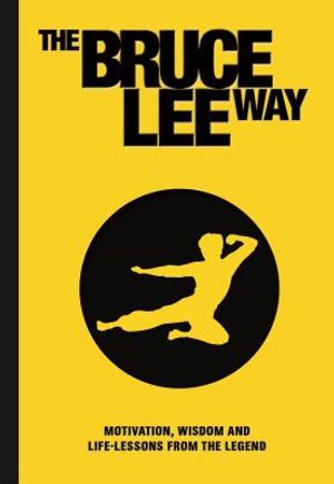 The Bruce Lee Way: Motivation, Wisdom and Life-Lessons from the Legend image number 0