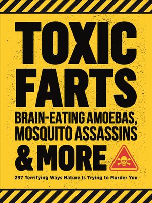 Toxic Farts, Brain-Eating Amoebas, Mosquito Assassins & More: 297 Terrifying Ways Nature Is Trying to Murder You image number 0