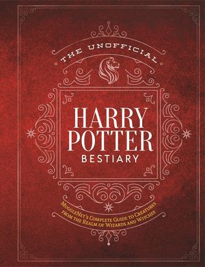 The Unofficial Harry Potter Bestiary: MuggleNet's Complete Guide to the Fantastic Creatures of the Wizarding World image number 0