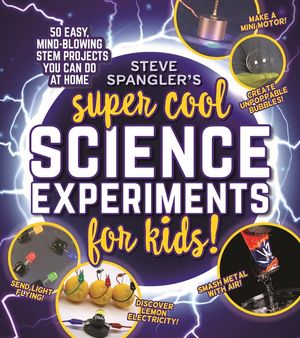 Steve Spangler's Super-Cool Science Experiments for Kids: 50 Mind-Blowing Stem Projects You Can Do at Home image number 0