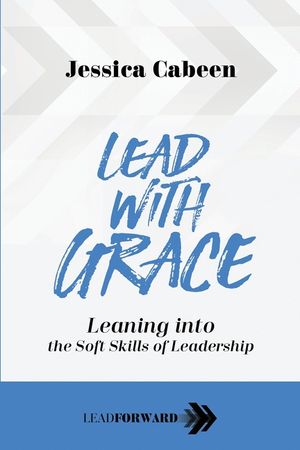 Lead with Grace: Leaning into the Soft Skills of Leadership image number 0