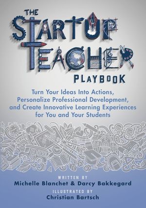 The Startup Teacher Playbook: Turn Your Ideas Into Actions, Personalize Professional Development, and Create Innovative Learning Experiences for You image number 0