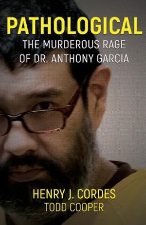 Pathological: The Murderous Rage Of Dr. Anthony Garcia image number 0