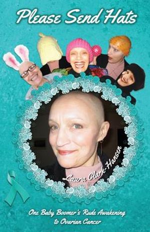 Please Send Hats: One Baby Boomer's Rude Awakening to Ovarian Cancer image number 0