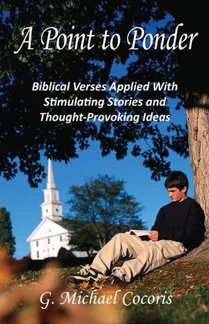 A Point to Ponder: Biblical Verses Applied With Stimulating Stories and Thought-provoking Ideas image number 0
