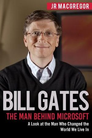 Bill Gates: The Man Behind Microsoft: A Look at the Man Who Changed the World We Live In image number 0