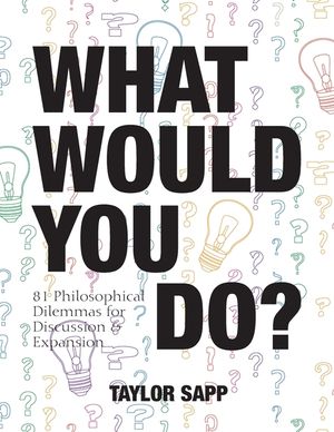 What Would You Do?: 81 Philosophical Dilemmas for Discussion and Expansion image number 0