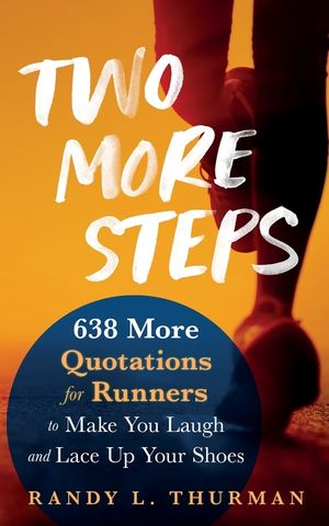 Two More Steps: 638 More Quotations for Runners to Make You Laugh and Lace Up Your Shoes image number 0