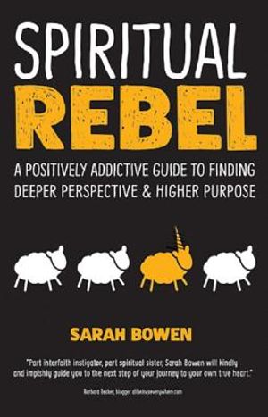 Spiritual Rebel: A Positively Addictive Guide to Finding Deeper Perspective and Higher Purpose image number 0