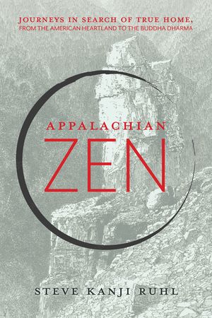 Appalachian Zen: Journeys in Search of True Home, from the American Heartland to the Buddha Dharma image number 0