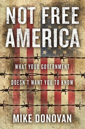 Not Free America: What Your Government Doesn't Want You to Know image number 0