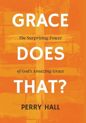 Grace Does That?: The Surprising Power of God's Amazing Grace image number 0