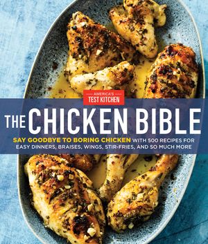 The Chicken Bible: Say Goodbye to Boring Chicken with 500 Recipes for Easy Dinners, Braises, Wings, Stir-Fries, and So Much More image number 0