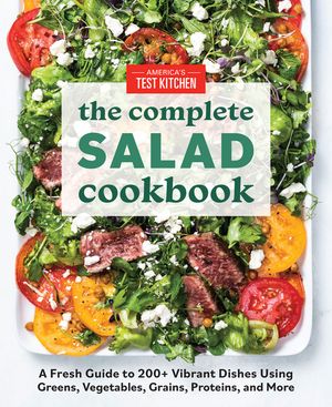 The Complete Salad Cookbook: A Fresh Guide to 200+ Vibrant Dishes Using Greens, Vegetables, Grains, Proteins, and More image number 0