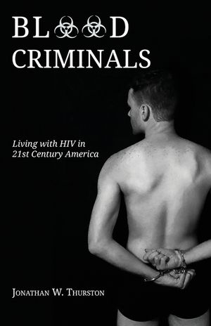 Blood Criminals: Living with HIV in 21st Century America image number 0