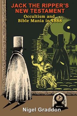 Jack the Ripper's New Testament: Occultism and Bible Mania in 1888 image number 0