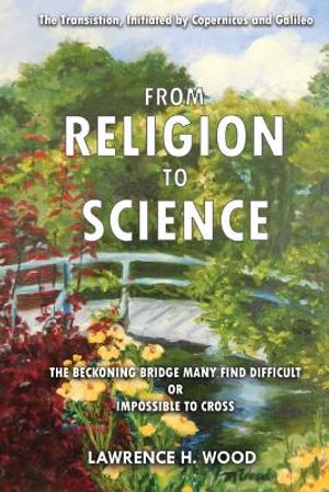 The Transition, Initiated by Copernicus and Galileo, from Religion to Science: The Beckoning Bridge Many Find Difficult or Impossible to Cross image number 0