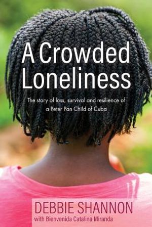 A Crowded Loneliness: The Story of Loss, Survival, and Resilience of a Peter Pan Child of Cuba image number 0