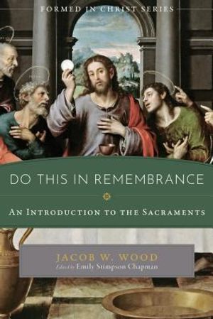 Do This in Remembrance: An Introduction to the Sacraments image number 0