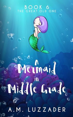 A Mermaid in Middle Grade Book 6: The Great Old One image number 0