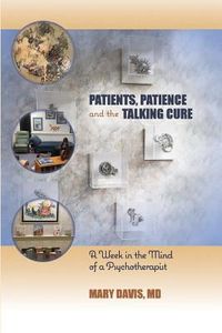 Patients, Patience, and the Talking Cure: A Week in the Mind of a Psychotherapist