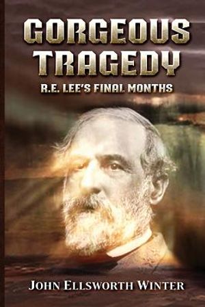 Gorgeous Tragedy: R.E. Lee's Final Months image number 0