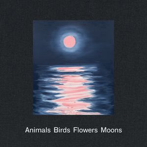 Ann Craven: Animals, Birds, Flowers, Moons image number 0